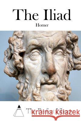 The Iliad Homer                                    The Perfect Library 9781511974714 Createspace