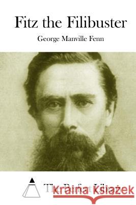 Fitz the Filibuster George Manville Fenn The Perfect Library 9781511975360 Createspace