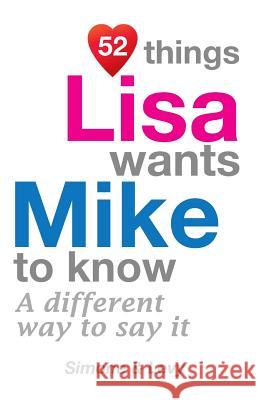 52 Things Lisa Wants Mike To Know: A Different Way To Say It Simone 9781511976435