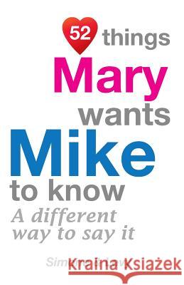 52 Things Mary Wants Mike To Know: A Different Way To Say It Simone 9781511976640 Createspace Independent Publishing Platform