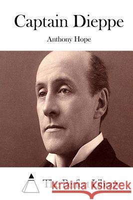 Captain Dieppe Anthony Hope The Perfect Library 9781511976909 Createspace