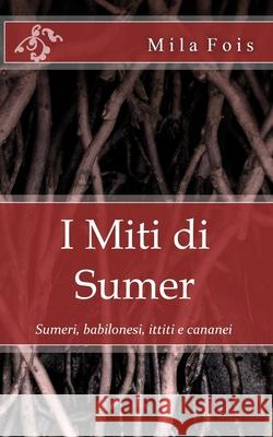 I Miti di Sumer Fois, Mila 9781511976992 Createspace