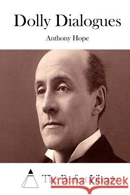 Dolly Dialogues Anthony Hope The Perfect Library 9781511977289 Createspace