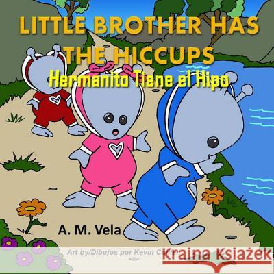 Little Brother has the Hiccups/Hermanito Tiene el Hipo Esparza-Vela, Mary 9781511978842 Createspace