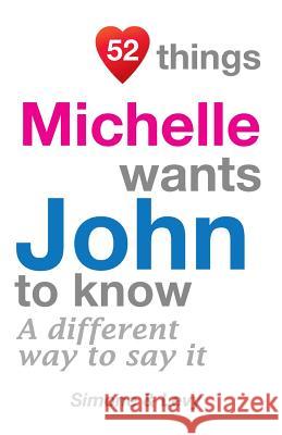 52 Things Michelle Wants John To Know: A Different Way To Say It Simone 9781511978910 Createspace Independent Publishing Platform