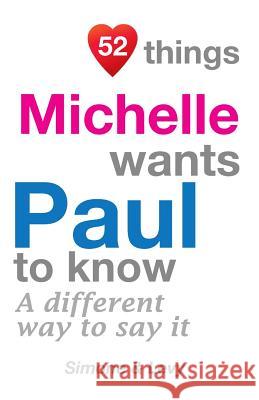 52 Things Michelle Wants Paul To Know: A Different Way To Say It Simone 9781511979054