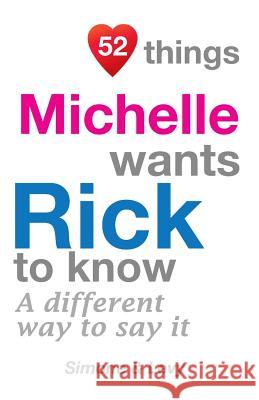 52 Things Michelle Wants Rick To Know: A Different Way To Say It Simone 9781511979436