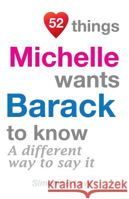 52 Things Michelle Wants Barack To Know: A Different Way To Say It Simone 9781511979689