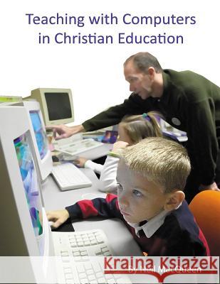 Teaching with Computers in Christian Education Neil Macqueen 9781511980081 Createspace Independent Publishing Platform