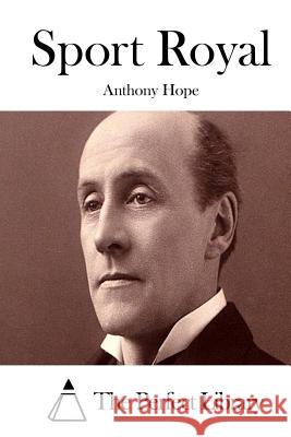 Sport Royal Anthony Hope The Perfect Library 9781511980487 Createspace