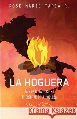 La hoguera: La raíz de la hoguera/ El crepitar de la hoguera Tapia R., Rose Marie 9781511981668 Createspace