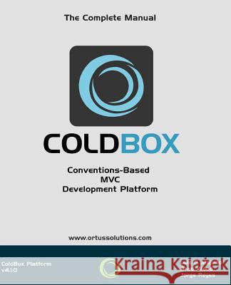 ColdBox: Conventions-Based MVC Development Platform Reyes, Jorge Emilio 9781511982085 Createspace