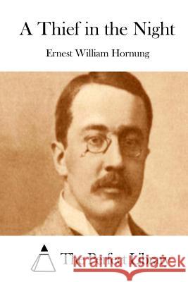 A Thief in the Night Ernest William Hornung The Perfect Library 9781511984898 Createspace