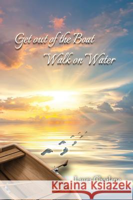 Get out of the Boat Walk on Water Charlene, Laura 9781511984935