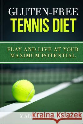 GLUTEN-FREE TENNIS Diet: Play and live at your maximum potential Correa, Mariana 9781511984997 Createspace