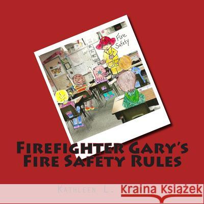 Firefighter Gary's Fire Safety Rules Kathleen L. Stone 9781511985079 Createspace Independent Publishing Platform