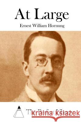At Large Ernest William Hornung The Perfect Library 9781511985109 Createspace