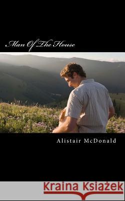 Man Of The House McDonald, Alistair 9781511985253 Createspace Independent Publishing Platform