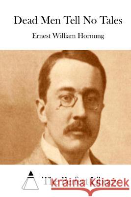 Dead Men Tell No Tales Ernest William Hornung The Perfect Library 9781511985291 Createspace