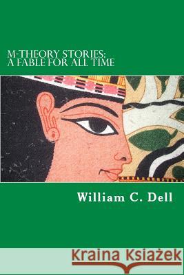 M-Theory Stories: A Fable for All Time William C. Dell 9781511985864 Createspace