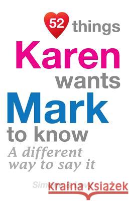 52 Things Karen Wants Mark To Know: A Different Way To Say It Simone 9781511986724 Createspace