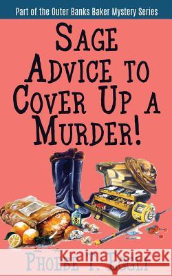 Sage Advice to Cover Up a Murder! Phoebe T. Eggli 9781511987271 Createspace