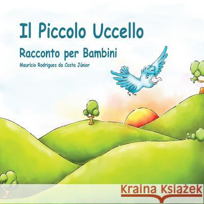 Il Piccolo Uccello: Racconto per Bambini Rodrigues Da Costa Júnior, Maurício 9781511988261 Createspace