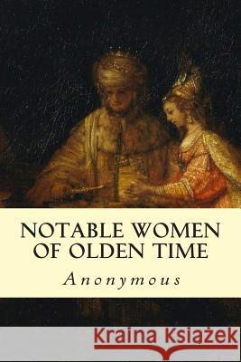 Notable Women of Olden Time Anonymous 9781511988513 Createspace