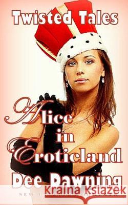 Alice in Eroticland Dee Dawning 9781511988971 Createspace