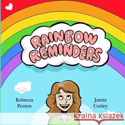 Rainbow Reminders Jamie Cosle Rebecca L. Perso 9781511990653 Createspace Independent Publishing Platform