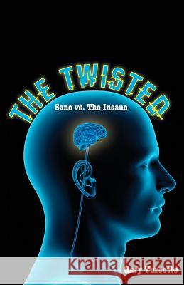 The Twisted: Sane vs The Insane Turcotte, Gary 9781511990660