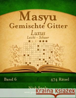 Masyu Gemischte Gitter Luxus - Leicht bis Schwer - Band 6 - 474 Rätsel Snels, Nick 9781511991094 Createspace