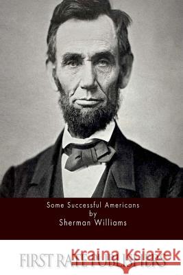 Some Successful Americans Sherman Williams 9781511991438 Createspace