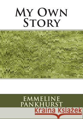 My Own Story Emmeline Pankhurst 9781511991476