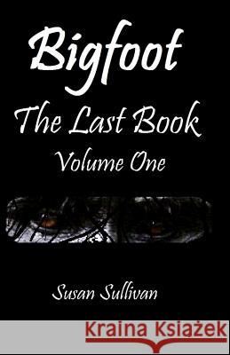 Bigfoot The Last Book Volume One: The Third Year Sullivan, Susan 9781511991810