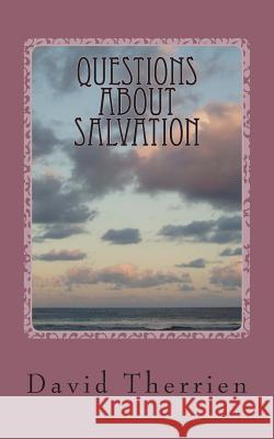 Questions About Salvation: Answering The Most Important Question Therrien, David P. 9781511991988 Createspace