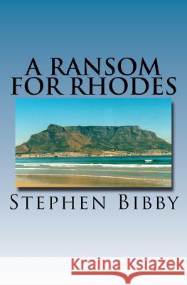 A Ransom for Rhodes Stephen Bibby 9781511992237 Createspace