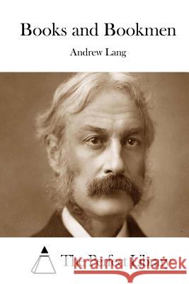 Books and Bookmen Andrew Lang The Perfect Library 9781511992435 Createspace