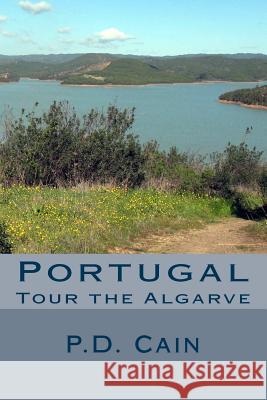 Tour the Algarve: Portugal P. D. Cain 9781511993036 Createspace