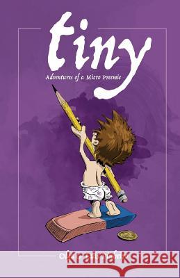 Tiny: Adventures of a Micro Preemie Olga Pinheiro Luis Pinheiro 9781511993289