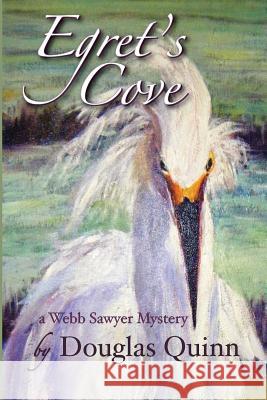 Egret's Cove---a Webb Sawyer Mystery Quinn, Douglas 9781511994347
