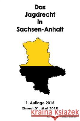 Das Jagdrecht in Sachsen-Anhalt G. Recht 9781511994378 Createspace