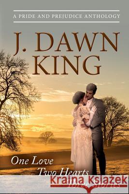 One Love - Two Hearts - Three Stories: A Pride & Prejudice Anthology: The Library, Married!, Ramsgate J Dawn King 9781511994675 Createspace Independent Publishing Platform