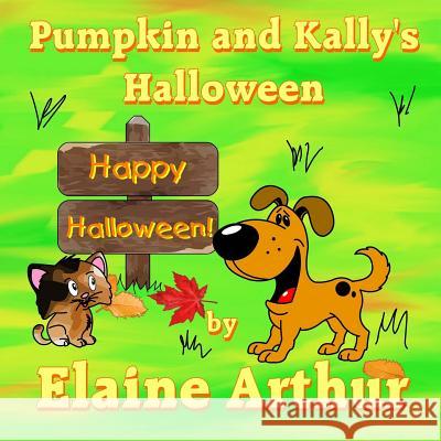 Pumpkin and Kally's Halloween Elaine Arthur Elaine Arthur 9781511995313 Createspace Independent Publishing Platform