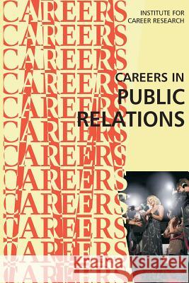 Careers in Public Relations Institute for Career Research 9781511995481 Createspace