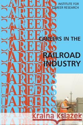 Careers in the Railroad Industry Institute for Career Research 9781511995672 Createspace