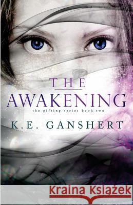 The Awakening K. E. Ganshert 9781511996112 Createspace