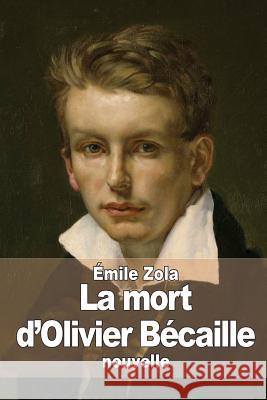 La mort d'Olivier Bécaille Zola, Emile 9781511996563