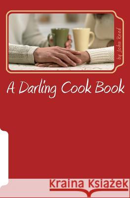 A Darling Cook Book: Just sweets! Read, John Mark 9781511996600 Createspace Independent Publishing Platform