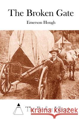 The Broken Gate Emerson Hough The Perfect Library 9781511996730 Createspace